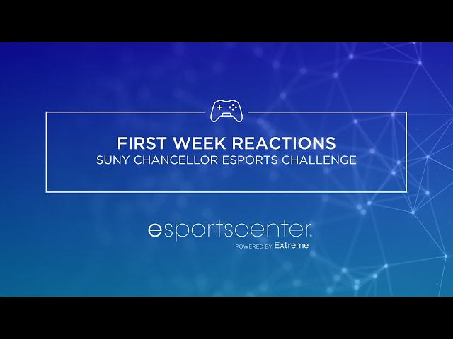 Esports Center: First Week Reactions to the SUNY Chancellor Esports Challenge Powered by Extreme