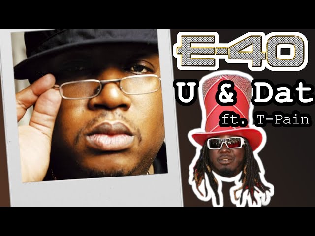 E-40 - U & Dat [CLEAN & DIRTY Edit] ft. T. Pain & Kandi Girl