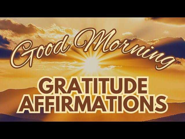 Positive MORNING GRATITUDE affirmations✨ Good Morning! Start Your Day with Gratitude