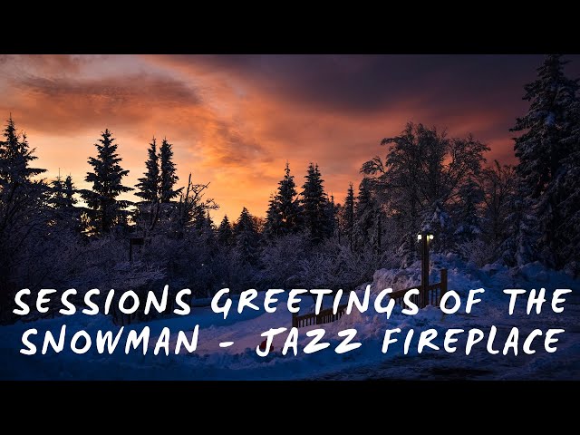 Session´s Greetings of the Snowman - Jazz´y Christmas Fireplace  🎅🏽🎄🎼