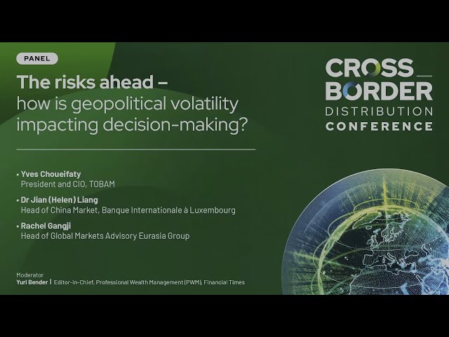 Panel | How is geopolitical volatility impacting decision-making? | Cross Border 2024