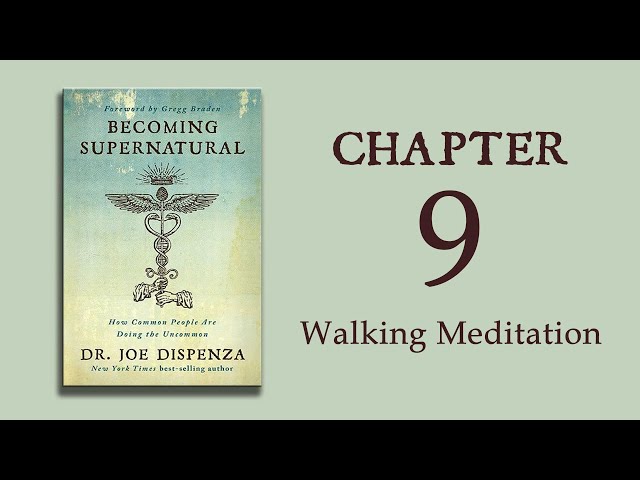 Becoming Supernatural - Ch 09 - Walking Meditation - Dr. Joe Dispenza