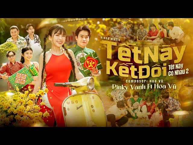 TẾT NÀY KẾT ĐÔI (TẾT NÀY CÓ NHAU 2) PINKY VANH x HOA VŨ | OFFICIAL MV | Đùng Đà Đùng Đình Nhạc Xập..