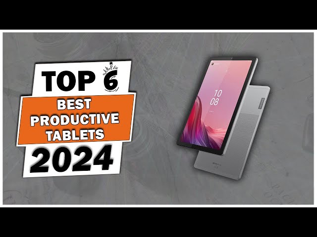 Top 6 Best Tablets in 2024 - best budget tablet 2024 - best upcoming tablets 2024