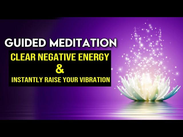 Guided Meditation for RAISING Your VIBRATION and CLEARING Negative Energy (Life Changing!)