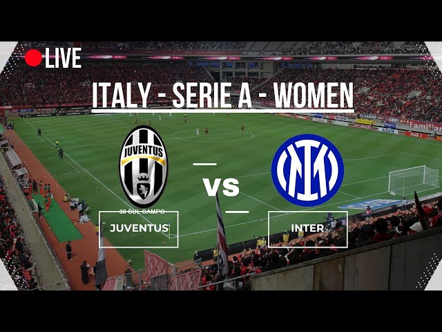 🔴LIVE🔴 |  JUVENTUS vs INTER | SERIA A | ITALIA WOMEN |