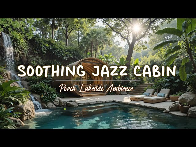 Peaceful Lakeside Cabin Moments ~ Smooth Piano Jazz for a Refreshing and Calm Mood