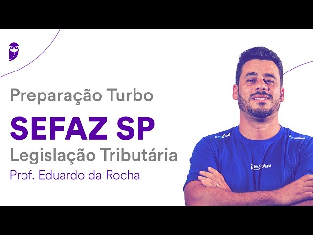 Preparação Turbo SEFAZ SP: Legislação Tributária – Prof. Eduardo da Rocha