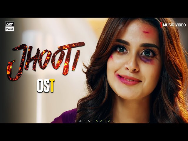 JHOOTI - OST | Music Video | Iqra Aziz | Yasir Hussain | Sajjad Ali | ARY Musik