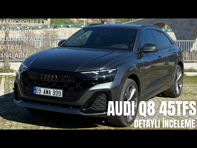 Audi Q8 45 TFSI Detaylı İnceleme – Lüks, Performans ve Teknoloji!