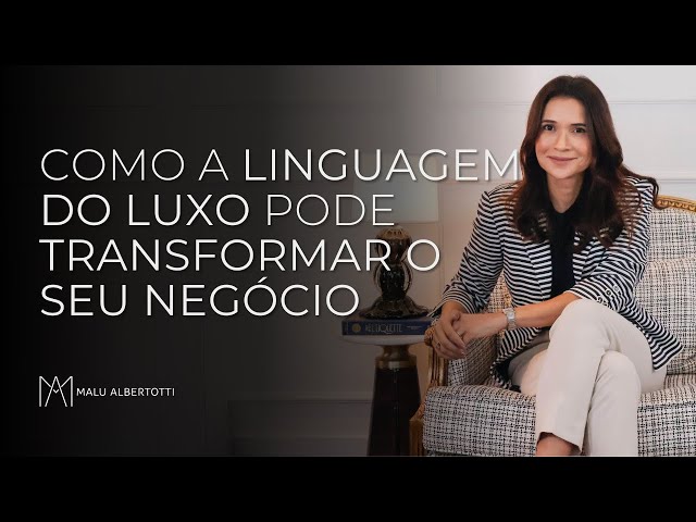 Como a LINGUAGEM DO LUXO pode TRANSFORMAR o seu NEGÓCIO