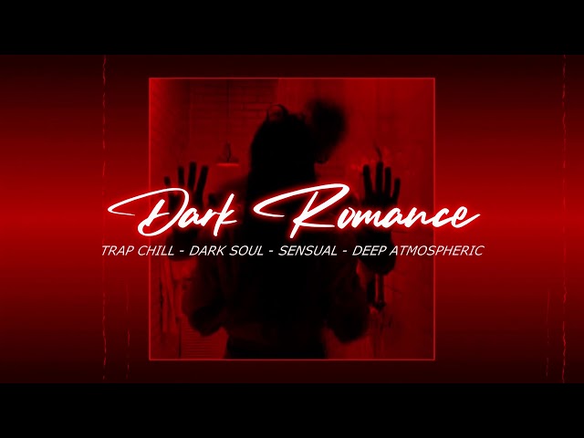 [Playlist] DARK ROMANCE - 1 Hour | Trap Chill Dark Soul | Dark Sensual, Midnight, Bedroom Relaxing