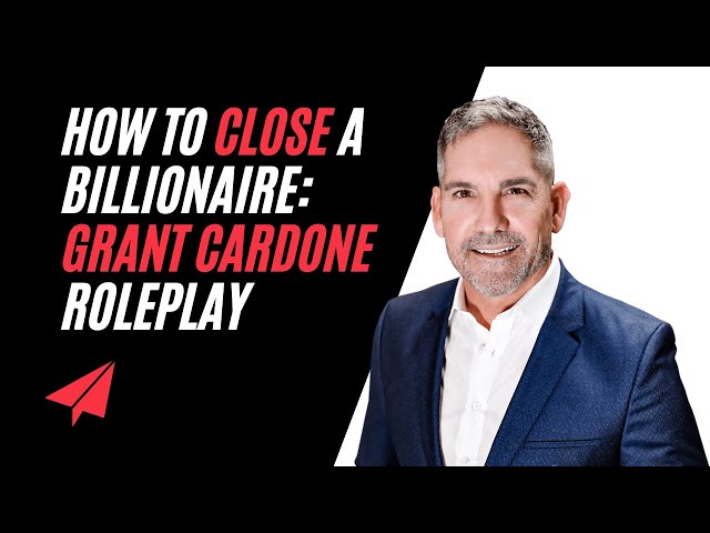 How To Close a Billionaire: Grant Cardone Roleplay - Cold Call &Close w Entrepreneur Rebecca Cramer