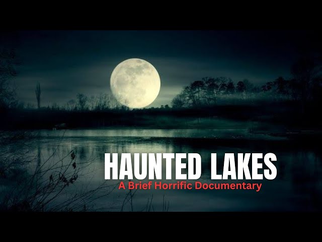 10 Most Haunted Lakes In The United States