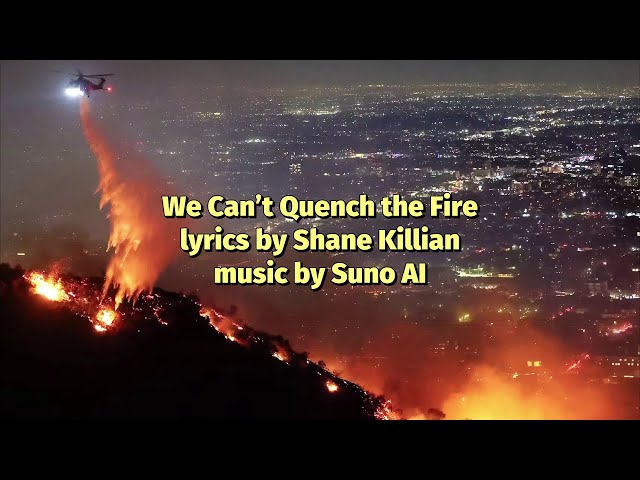 We Can't Quench the Fire [California wildfire song]