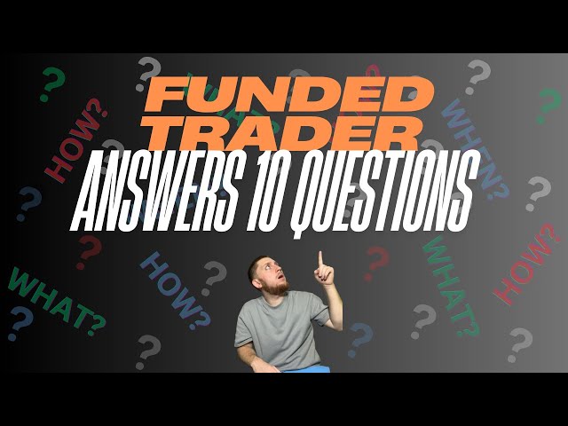 Funded Trader Answers 10 Questions!