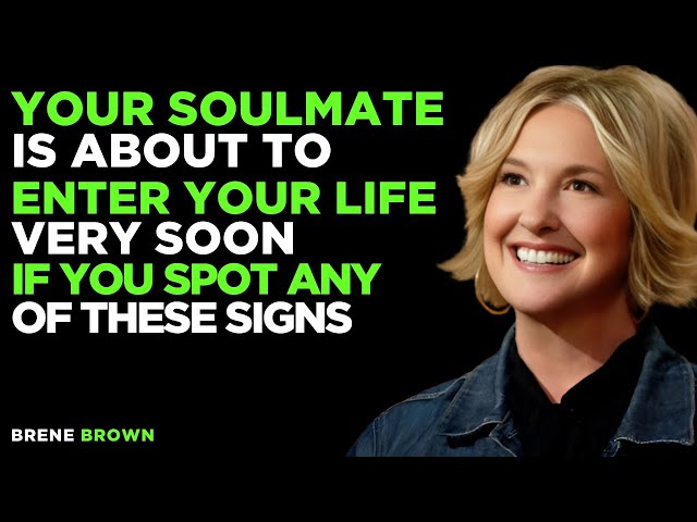 YOUR SOULMATE IS ABOUT TO ENTER YOUR LIFE VERY SOON IF YOU SPOT ANY OF THESE SIGNS || BY BRENE BROWN