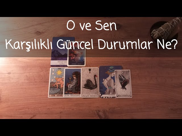 O ve Sen (Aklındaki Kişi ile Karşılıklı Güncel Durumlar Ne?)