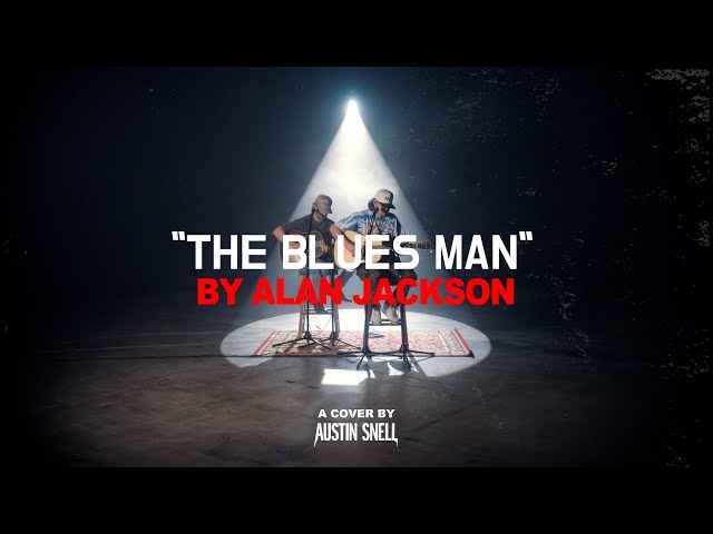 Austin Snell - The Blues Man (Alan Jackson Version)