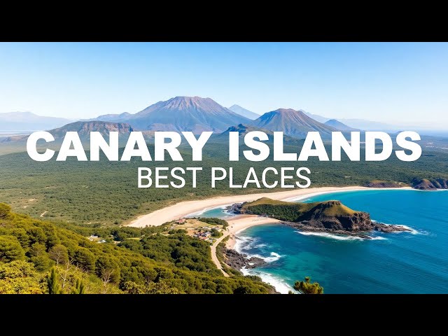 Travel Guide to the Canary Islands: Best Places to Visit