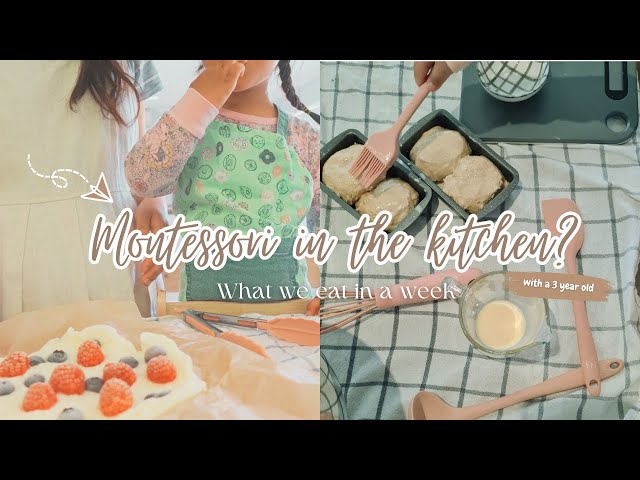 How we Montessori in the kitchen | What we eat in a week