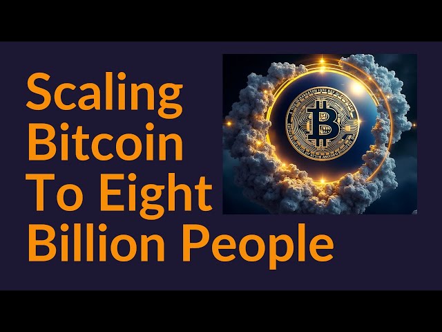 Scaling Bitcoin To Eight Billion People