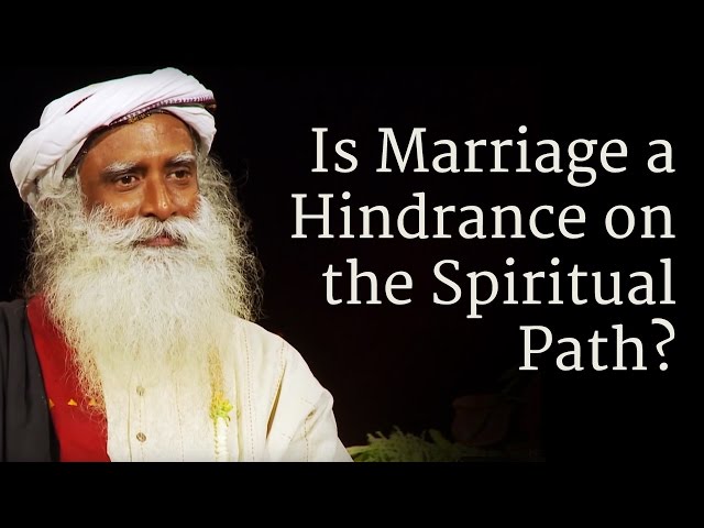 Is Marriage a Hindrance on the Spiritual Path? | Sadhguru