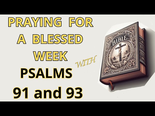 Praying for a BLESSED week with PSALMS 91 & 93