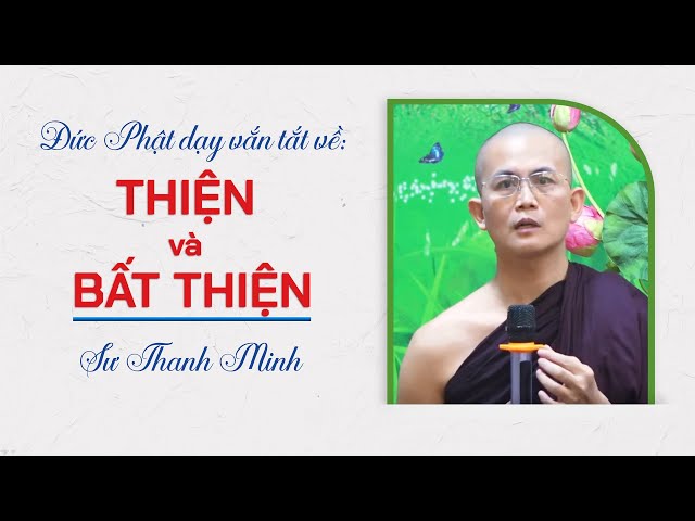 Đức Phật dạy vắn tắt về Thiện và Bất Thiện | Sư Thanh Minh