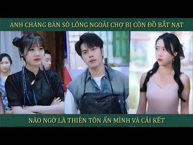 Anh chàng bán sò lông ngoài chợ bị côn đồ bắt nạt, nào ngờ là Thiên tôn ẩn mình và cái kết