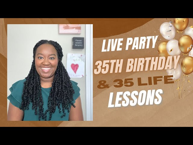 Birthday Live Party & 35 Life Lessons