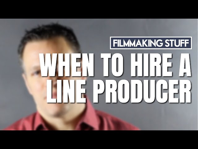 When To Hire A Line Producer