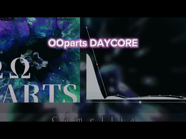 Camellia - OOparts (Daycore) (Slowed + low pitch)