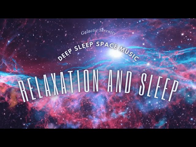 Galactic Serenity: Deep Sleep Space Music for Relaxation and Sleep 𝚋𝚢 cocolemonpie3.14