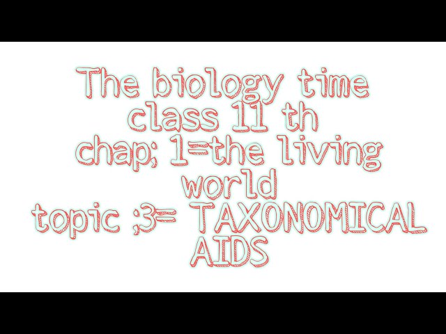 THE LIVING WORLD || lecture 3; Taxonomical aids