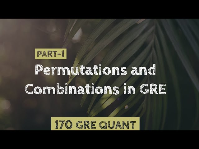 Comprehensive Permutations and Combinations in GRE | Combination GRE | Permutation GRE (Part-1)