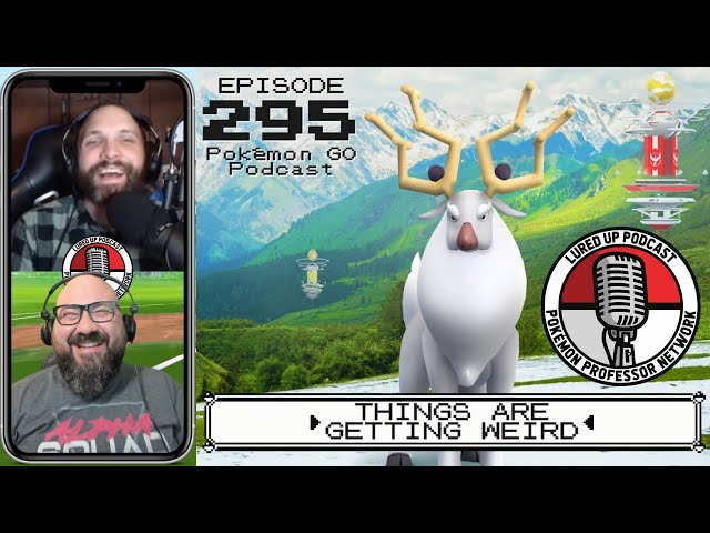 LURED UP 295 - Things Are Getting Weird - POKÉMON GO PODCAST