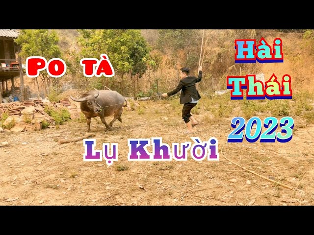 Hài Thái 2023 - Po Tà Lụ Khười - Bố vợ con rể @TongThuanPb @dienbienquetoi8386 @kienkien27 @