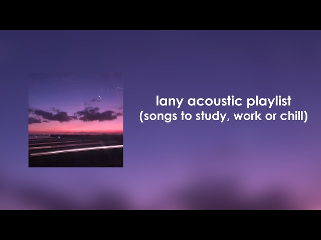 LANY Acoustic Playlist (songs to study, work or chill)