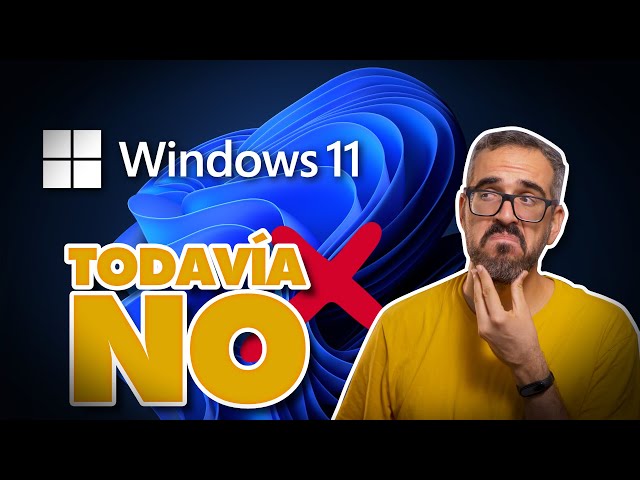 WINDOWS 11 NO ME GUSTA (todavía) 💻