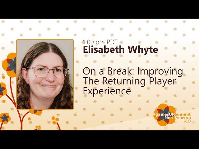 On a Break: Improving the Returning Player Experience - Elisabeth Whyte