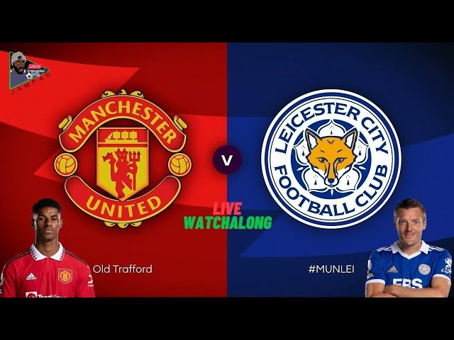 MANCHESTER UNITED vs LEICESTER CITY  -  LIVE Watchalong | Premier League 22/23