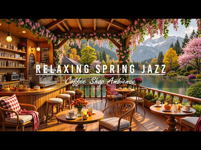 Relaxing Spring Jazz Music to Work,Study🌷Cozy Spring Cafe Ambience with Smooth Jazz Background Music