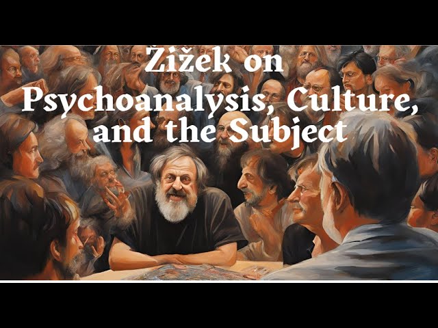 Žižek on Psychoanalysis, Culture, and the Subject