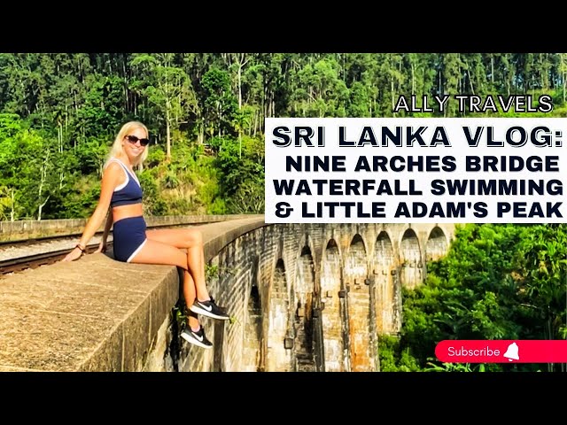 SRI LANKA VLOG: Hiking LITTLE ADAM'S PEAK, Visiting NINE ARCHES BRIDGE, and swimming in a WATERFALL