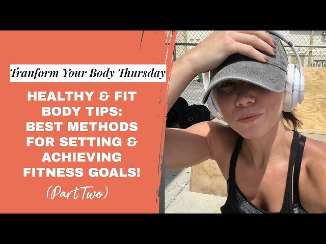 Healthy And Fit Body Tips Series: Setting Fitness Goals and Achieving Them