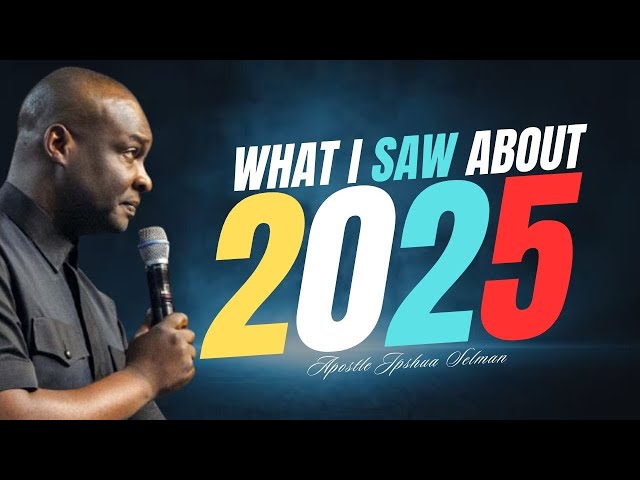 WHAT GOD SHOWED ME ABOUT 2025 THAT YOU SHOULD PRAY ABOUT -   APOSTLE JOSHUA SELMAN