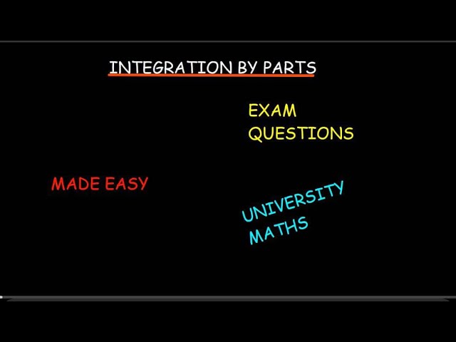 INTEGRATION BY PARTS MADE SIMPLE, EXAM QUESTIONS