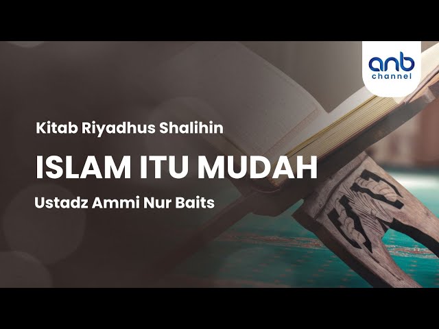 Islam itu Mudah | Ustadz Ammi Nur Baits