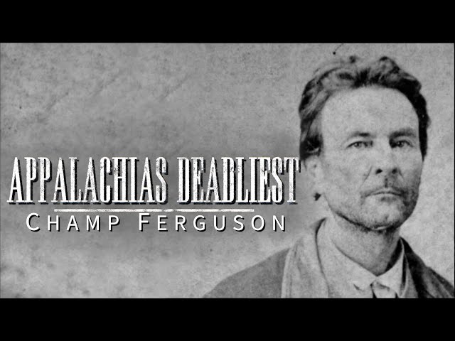 Appalachias Deadliest: Champ Ferguson